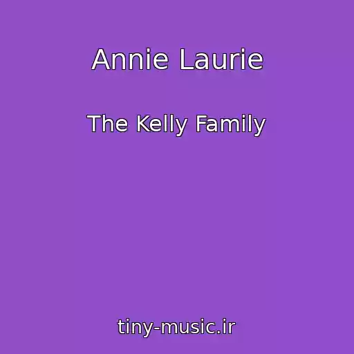کاور آهنگ Annie Laurie از The Kelly Family