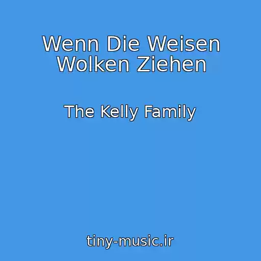 کاور آهنگ Wenn Die Weisen Wolken Ziehen از The Kelly Family