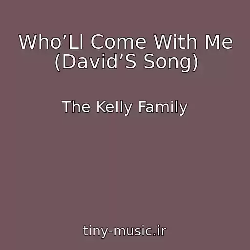 کاور آهنگ Who’Ll Come With Me (David’S Song) از The Kelly Family