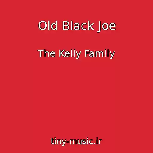 کاور آهنگ Old Black Joe از The Kelly Family