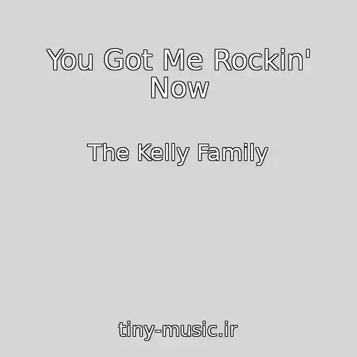 کاور آهنگ You Got Me Rockin' Now از The Kelly Family