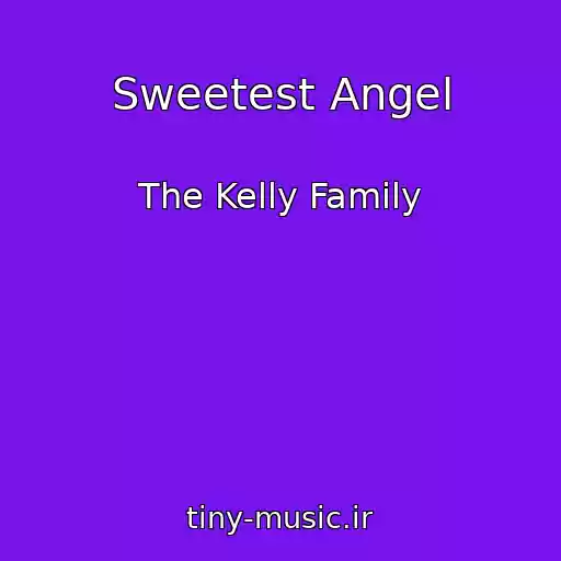 کاور آهنگ Sweetest Angel از The Kelly Family