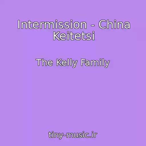 کاور آهنگ Intermission - China Keitetsi از The Kelly Family