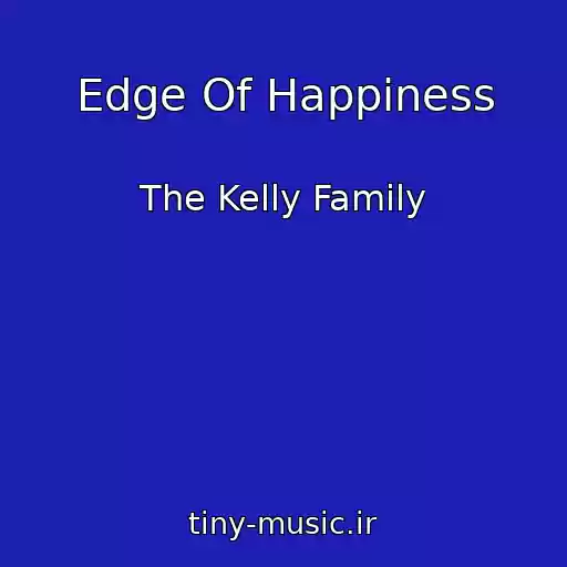 کاور آهنگ Edge Of Happiness از The Kelly Family