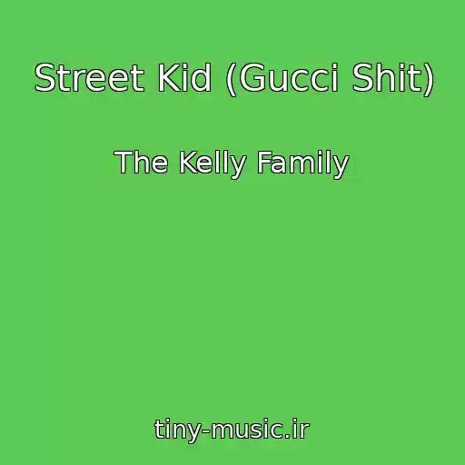 کاور آهنگ Street Kid (Gucci Shit) از The Kelly Family