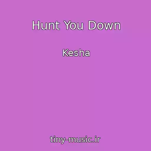کاور آهنگ Hunt You Down از Kesha