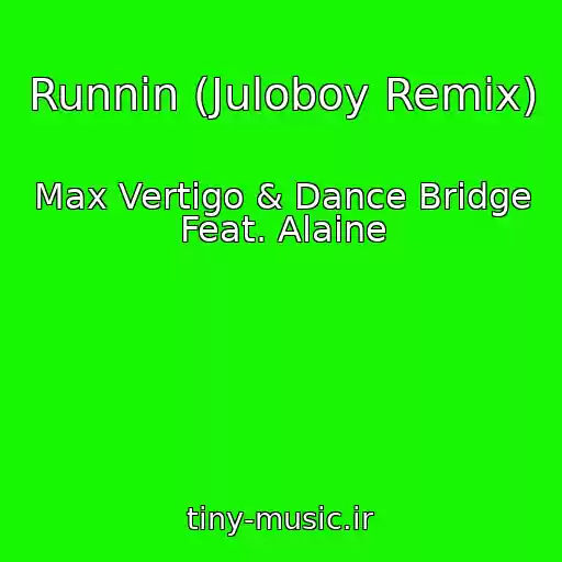 کاور آهنگ Runnin (Juloboy Remix) از Max Vertigo & Dance Bridge Feat. Alaine