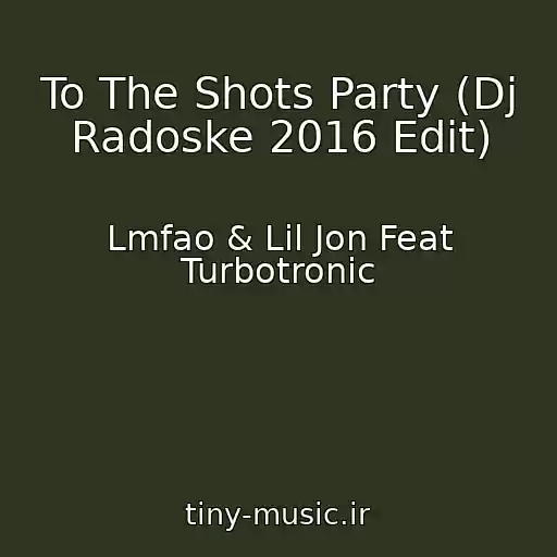 کاور آهنگ To The Shots Party (Dj Radoske 2016 Edit) از Lmfao & Lil Jon Feat Turbotronic