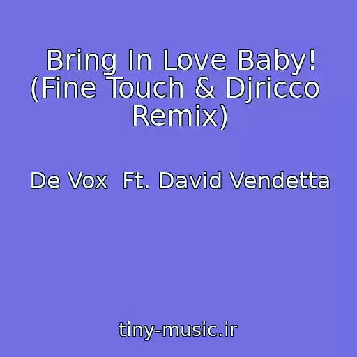 کاور آهنگ Bring In Love Baby! (Fine Touch & Djricco  Remix) از De Vox  Ft. David Vendetta