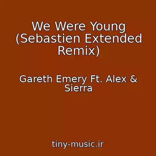 کاور آهنگ We Were Young (Sebastien Extended Remix) از Gareth Emery Ft. Alex & Sierra