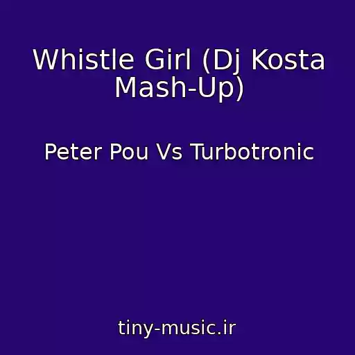 کاور آهنگ Whistle Girl (Dj Kosta Mash-Up) از Peter Pou Vs Turbotronic