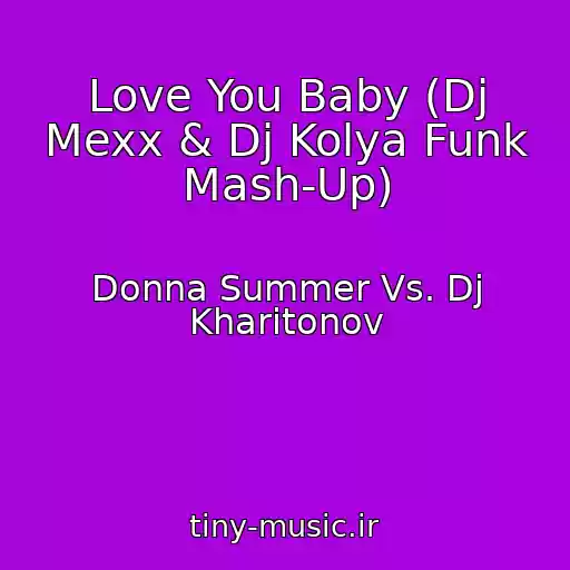 کاور آهنگ Love You Baby (Dj Mexx & Dj Kolya Funk Mash-Up) از Donna Summer Vs. Dj Kharitonov