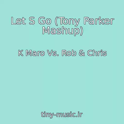 کاور آهنگ Let S Go (Tony Parker Mashup) از K Maro Vs. Rob & Chris