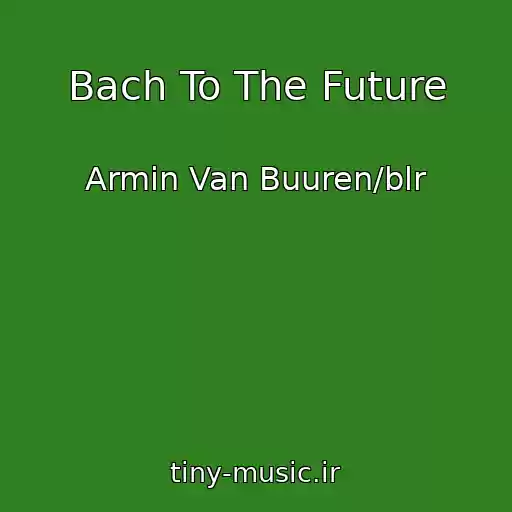 کاور آهنگ Bach To The Future از Armin Van Buuren/blr
