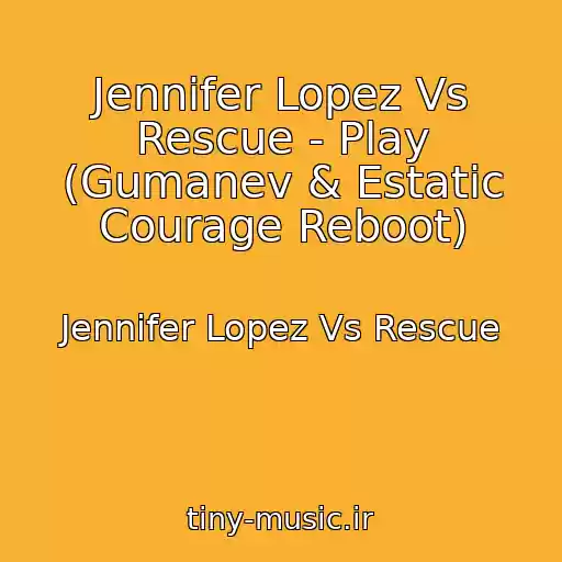 کاور آهنگ Jennifer Lopez Vs Rescue - Play (Gumanev & Estatic Courage Reboot) از Jennifer Lopez Vs Rescue