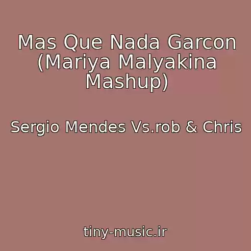 کاور آهنگ Mas Que Nada Garcon (Mariya Malyakina Mashup) از Sergio Mendes Vs.rob & Chris