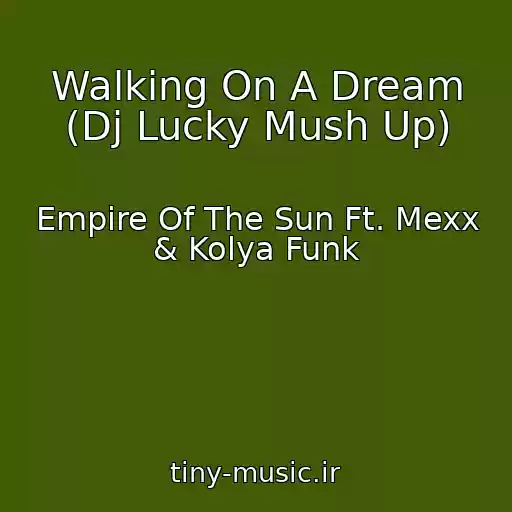 کاور آهنگ Walking On A Dream (Dj Lucky Mush Up) از Empire Of The Sun Ft. Mexx & Kolya Funk