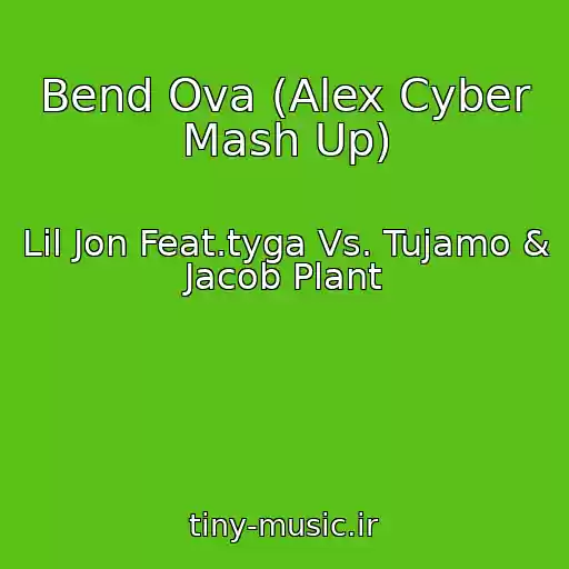 کاور آهنگ Bend Ova (Alex Cyber Mash Up) از Lil Jon Feat.tyga Vs. Tujamo & Jacob Plant