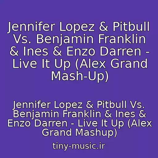 کاور آهنگ Jennifer Lopez & Pitbull Vs. Benjamin Franklin & Ines & Enzo Darren - Live It Up (Alex Grand Mash-Up) از Jennifer Lopez & Pitbull Vs. Benjamin Franklin & Ines & Enzo Darren - Live It Up (Alex Grand Mashup)