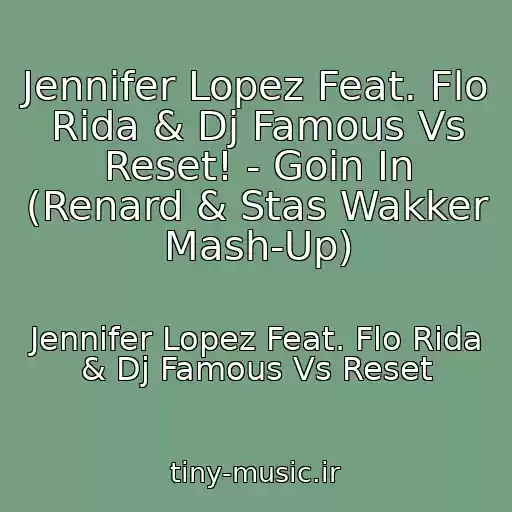 کاور آهنگ Jennifer Lopez Feat. Flo Rida & Dj Famous Vs Reset! - Goin In (Renard & Stas Wakker Mash-Up) از Jennifer Lopez Feat. Flo Rida & Dj Famous Vs Reset