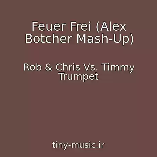 کاور آهنگ Feuer Frei (Alex Botcher Mash-Up) از Rob & Chris Vs. Timmy Trumpet