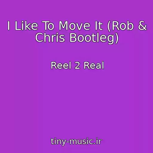 کاور آهنگ I Like To Move It (Rob & Chris Bootleg) از Reel 2 Real