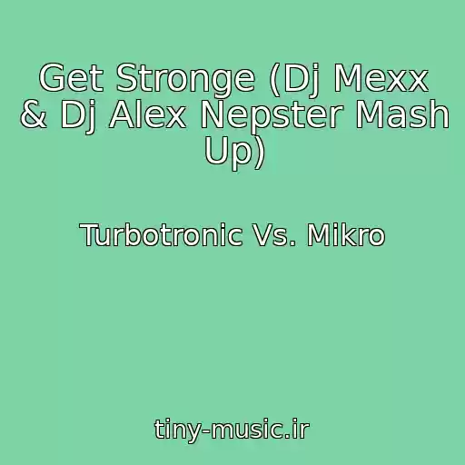 کاور آهنگ Get Stronge (Dj Mexx & Dj Alex Nepster Mash Up) از Turbotronic Vs. Mikro