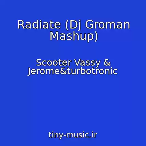 کاور آهنگ Radiate (Dj Groman Mashup) از Scooter Vassy & Jerome&turbotronic