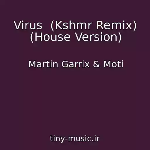 کاور آهنگ Virus  (Kshmr Remix) (House Version) از Martin Garrix & Moti