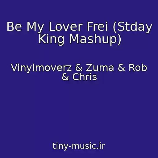 کاور آهنگ Be My Lover Frei (Stday King Mashup) از Vinylmoverz & Zuma & Rob & Chris