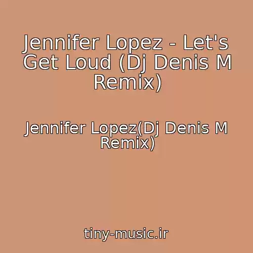 کاور آهنگ Jennifer Lopez - Let's Get Loud (Dj Denis M Remix) از Jennifer Lopez(Dj Denis M Remix)
