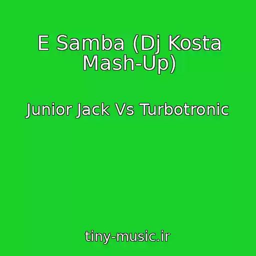 کاور آهنگ E Samba (Dj Kosta Mash-Up) از Junior Jack Vs Turbotronic