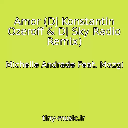 کاور آهنگ Amor (Dj Konstantin Ozeroff & Dj Sky Radio Remix) از Michelle Andrade Feat. Mozgi