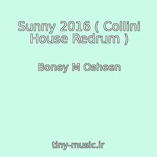 کاور آهنگ Sunny 2016 ( Collini House Redrum ) از Boney M Osheen