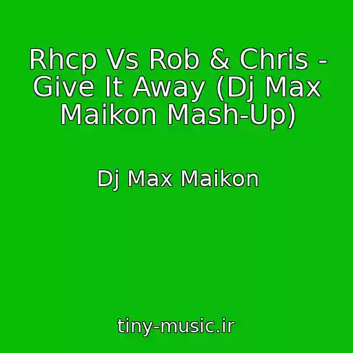 کاور آهنگ Rhcp Vs Rob & Chris - Give It Away (Dj Max Maikon Mash-Up) از Dj Max Maikon
