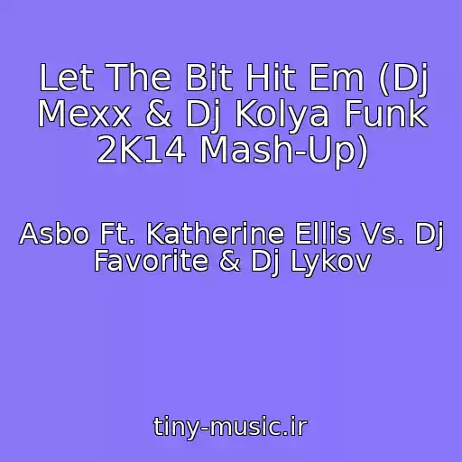 کاور آهنگ Let The Bit Hit Em (Dj Mexx & Dj Kolya Funk 2K14 Mash-Up) از Asbo Ft. Katherine Ellis Vs. Dj Favorite & Dj Lykov