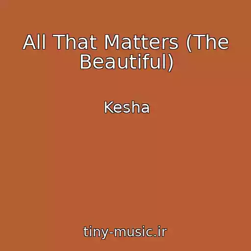 کاور آهنگ All That Matters (The Beautiful) از Kesha