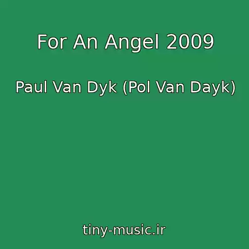 کاور آهنگ For An Angel 2009 از Paul Van Dyk (Pol Van Dayk)
