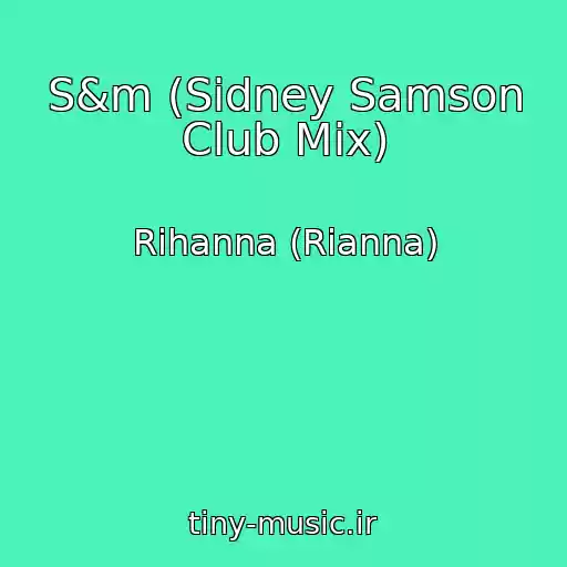 کاور آهنگ S&m (Sidney Samson Club Mix) از Rihanna (Rianna)