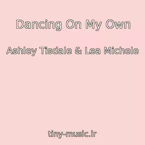 کاور آهنگ Dancing On My Own از Ashley Tisdale & Lea Michele