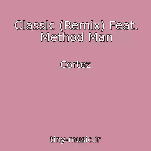 کاور آهنگ Classic (Remix) Feat. Method Man از Cortez