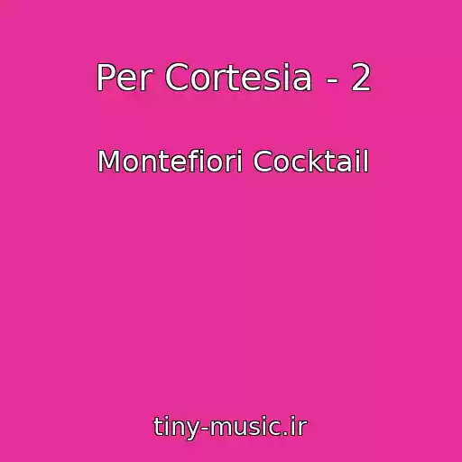 کاور آهنگ Per Cortesia - 2 از Montefiori Cocktail