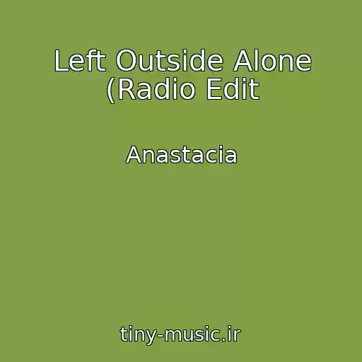 کاور آهنگ Left Outside Alone (Radio Edit از Anastacia