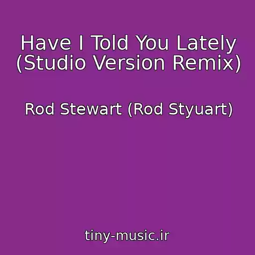 کاور آهنگ Have I Told You Lately (Studio Version Remix) از Rod Stewart (Rod Styuart)