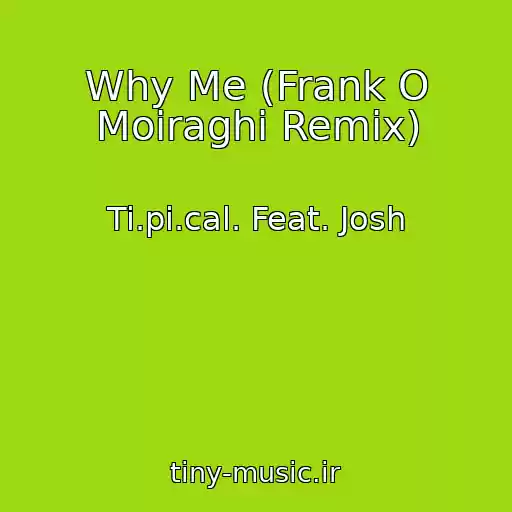 کاور آهنگ Why Me (Frank O Moiraghi Remix) از Ti.pi.cal. Feat. Josh