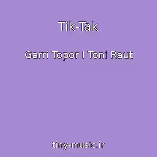 کاور آهنگ Tik-Tak از Garri Topor I Toni Raut