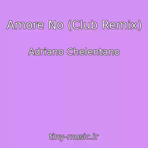 کاور آهنگ Amore No (Club Remix) از Adriano Chelentano