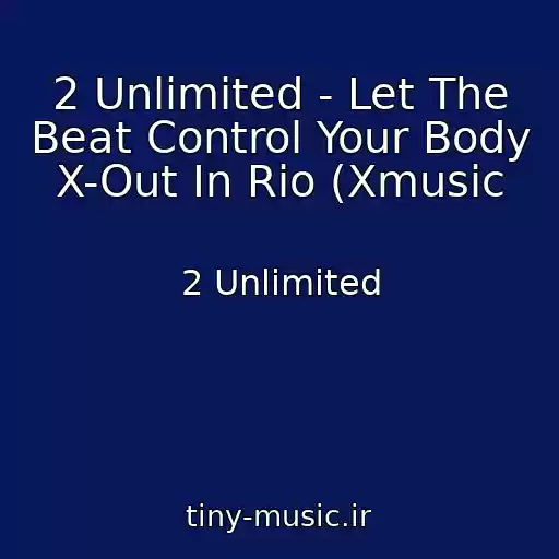 کاور آهنگ 2 Unlimited - Let The Beat Control Your Body X-Out In Rio (Xmusic از 2 Unlimited