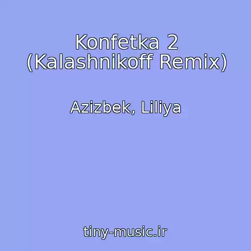 کاور آهنگ Konfetka 2 (Kalashnikoff Remix) از Azizbek, Liliya