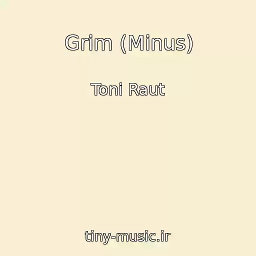 کاور آهنگ Grim (Minus) از Toni Raut